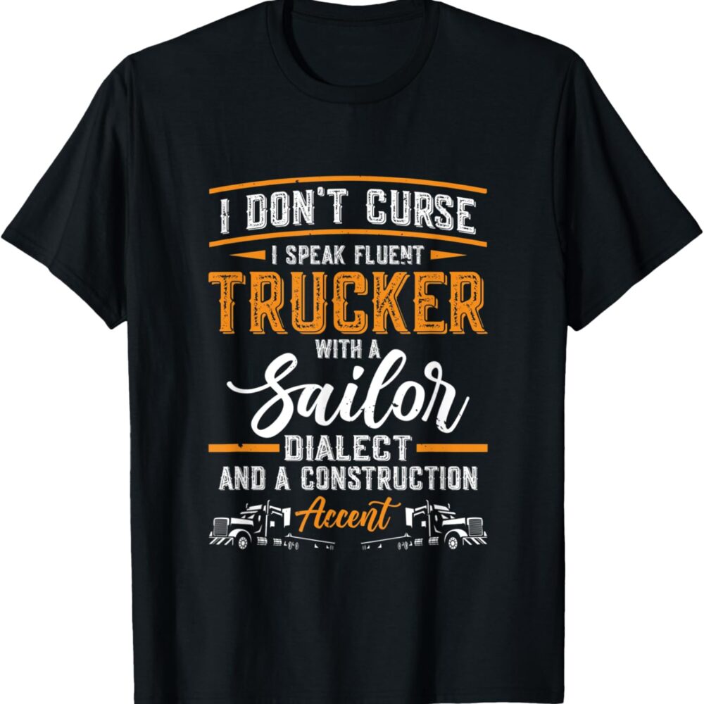 i dont curse i speak fluent trucker with a sailor trucker t shirt 7387 jpg