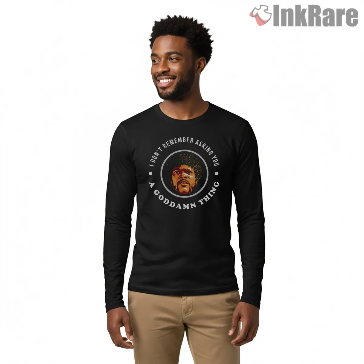 I Dont Remember Asking You A Goddamn Thing Shirt on black long sleeve shirt for men graphic tee
