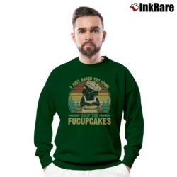 Men’s I Just Baked You Some Shut The Fucupcakes Funny Cat Baking Crewneck Sweatshirt in forest green | Cozy Fabric, Clean Style