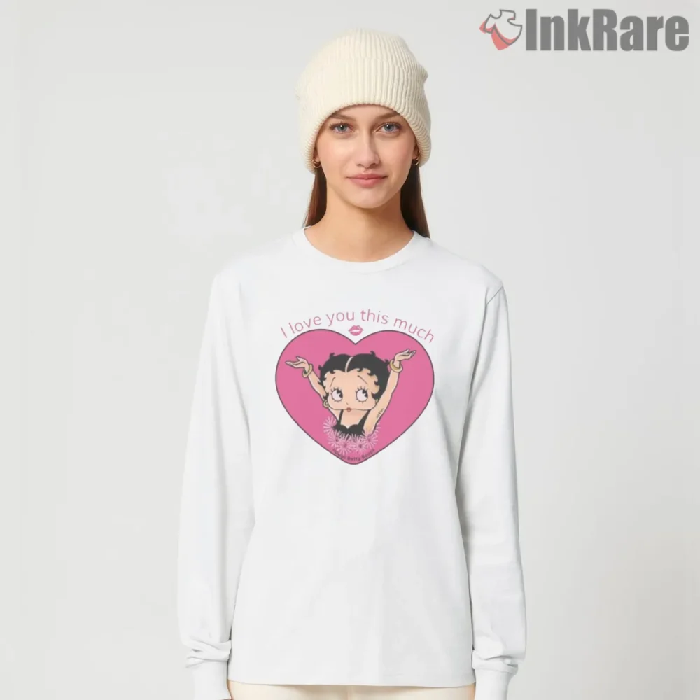 I Love You This Much Betty Boop Heart Shirt on white long sleeve shirt for women graphic tee