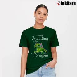 Women’s I'm Done Adulting Lets Be Friendly Dragons Funny Signature T-Shirt in forest green | Soft, Flattering Fit