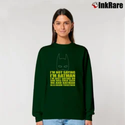 Women’s I'm Not Saying I'm Batman Funny Relaxed Sweatshirt in forest green | Soft, Laid-Back Vibe