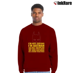 Men’s I'm Not Saying I'm Batman Funny Crewneck Sweatshirt in maroon | Cozy Fabric, Clean Style
