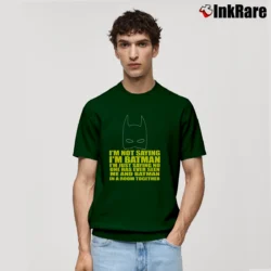 Men’s I'm Not Saying I'm Batman Funny Classic T-Shirt in forest green | Soft, Breathable Everyday Wear
