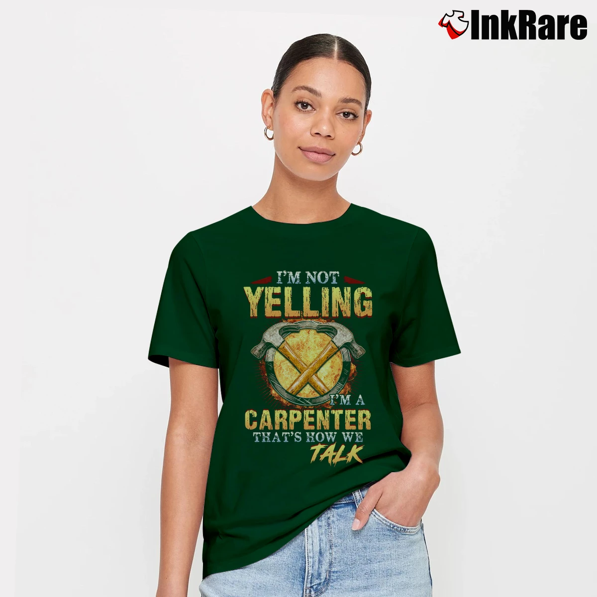 Women’s I'm Not Yelling I'm A Carpenter Signature T-Shirt in forest green | Soft, Flattering Fit