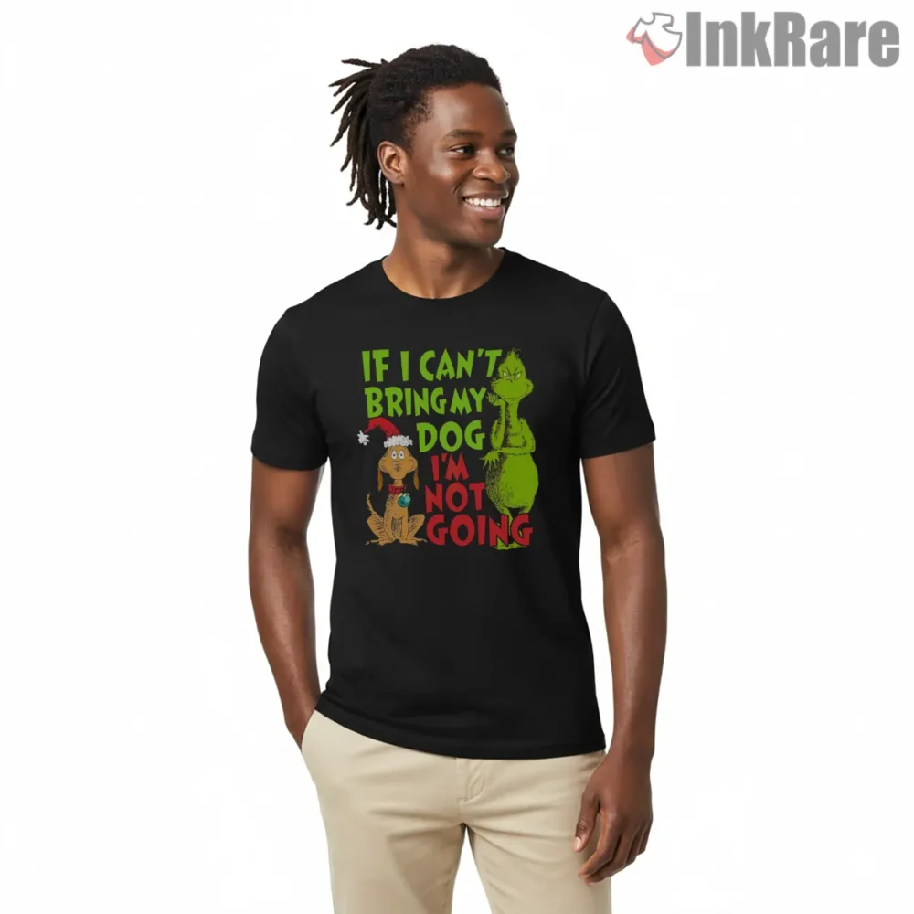If I Cant Bring My Dog Im Not Going Grinch Shirt on black short sleeve shirt for men graphic tee