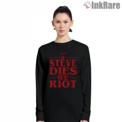 If Steve Dies We Riot Grunge Fan Protest Shirt on black long sleeve shirt for women graphic tee