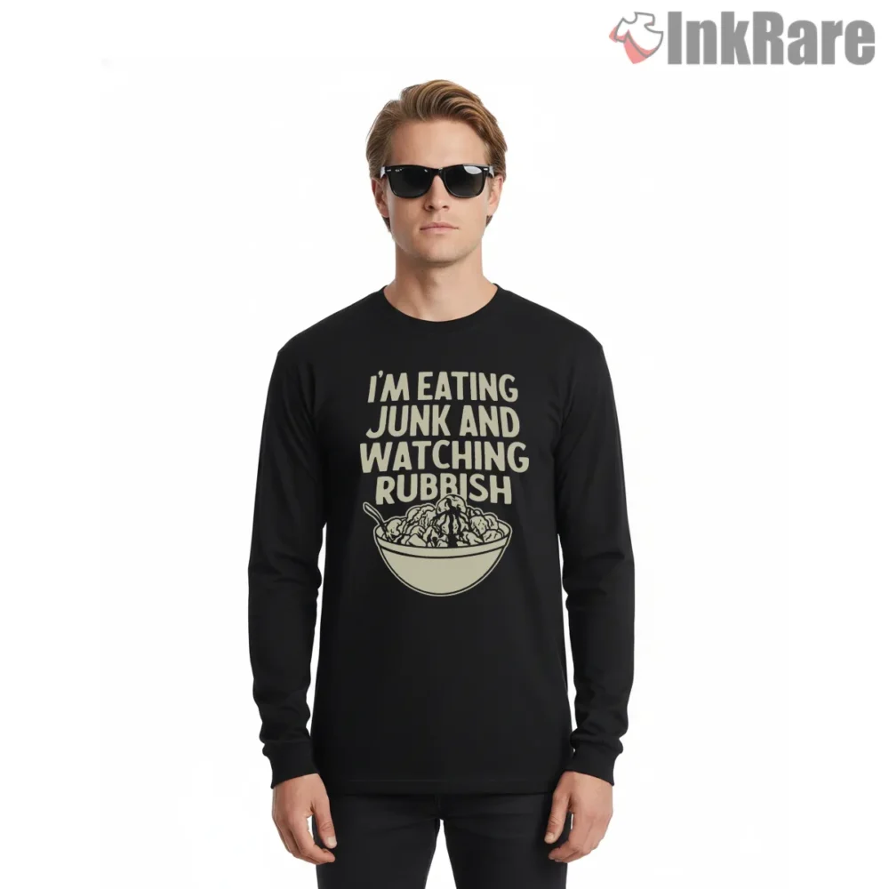 Im Eating Junk And Watching Rubbish Snack Bowl Shirt on black long sleeve shirt for men graphic tee
