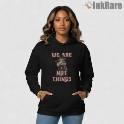 Imperator Furiosa We Are Not Things Rebel Quote Shirt on black hoodie for women graphic tee