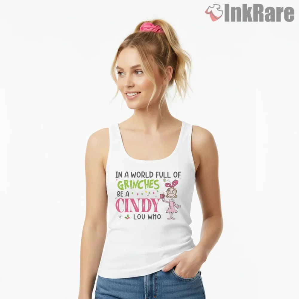 In A World Full Of Grinches Be Cindy Lou Who Shirt on white tank top for women graphic tee