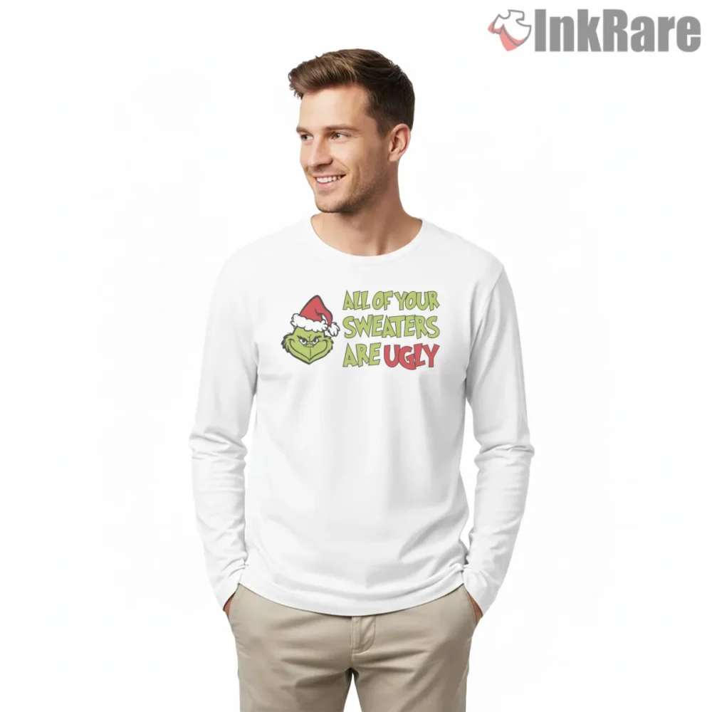In My Grinch Era All Your Sweaters Are Ugly Shirt on white long sleeve shirt for men graphic tee