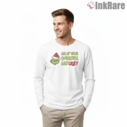 In My Grinch Era All Your Sweaters Are Ugly Shirt on white long sleeve shirt for men graphic tee