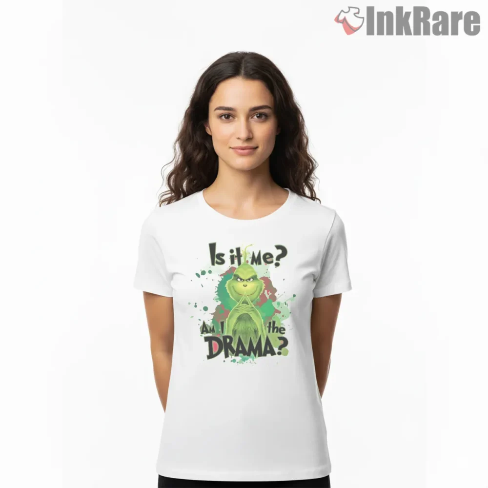 Is It Me Am I The Drama Grinch Shirt on white short sleeve shirt for women graphic tee