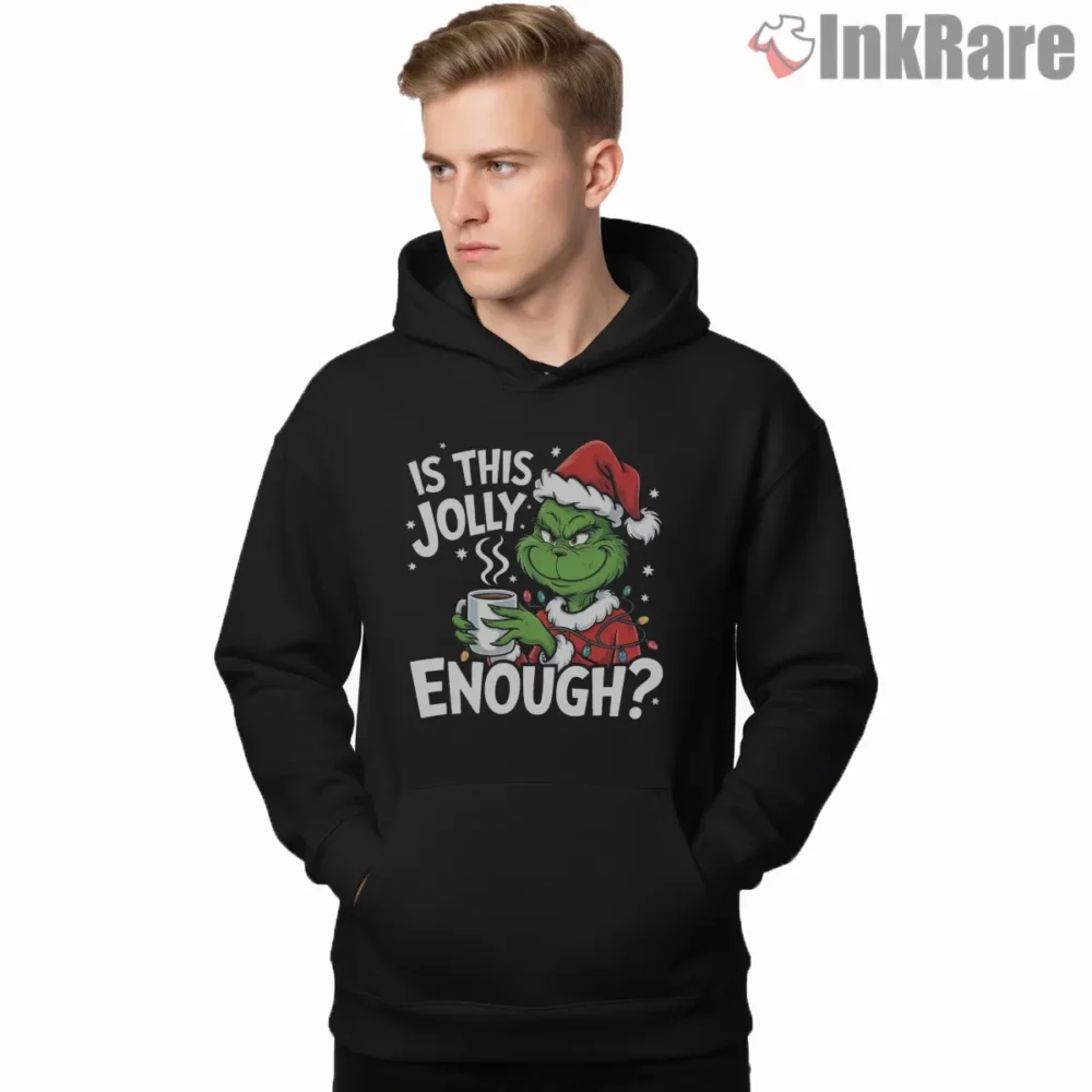 Is This Jolly Enough Funny Grinch Christmas Shirt on black hoodie for men graphic tee