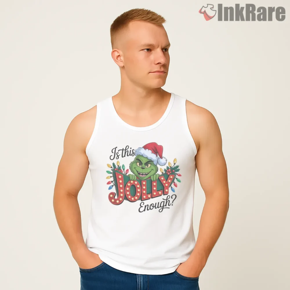 Is This Jolly Enough Grinch Lights Shirt on white tank top for men graphic tee