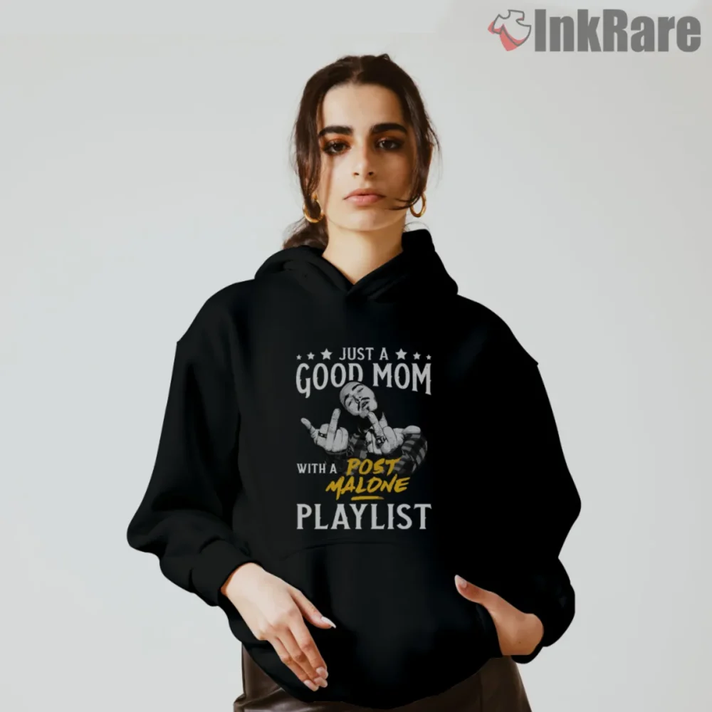 Just A Good Mom With A Post Malone Playlist Shirt hoodie in black for music loving moms