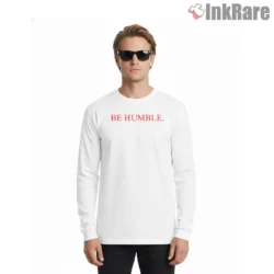 Kendrick Lamar Be Humble Minimal Typography Shirt on white long sleeve shirt for men graphic tee