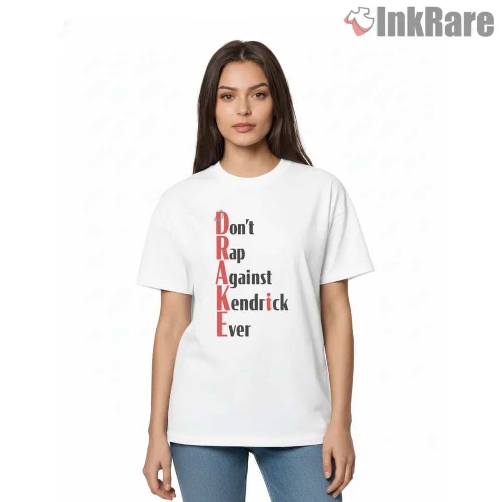 Kendrick Lamar Dont Rap Against Kendrick Ever Drake Shirt on white short sleeve shirt for women graphic tee