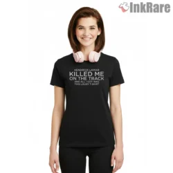 Kendrick Lamar Killed Me On The Track Joke Shirt on black short sleeve shirt for women graphic tee