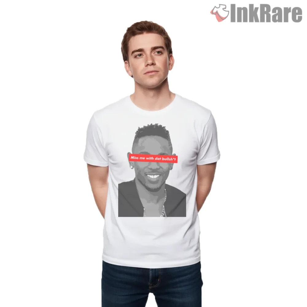 Kendrick Lamar Kings Dead Miss Me With That Bullshit Shirt on white short sleeve shirt for men graphic tee