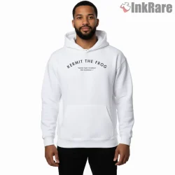 Kermit The Frog Never Take Yourself Too Seriously Quote Shirt on white hoodie for men graphic tee