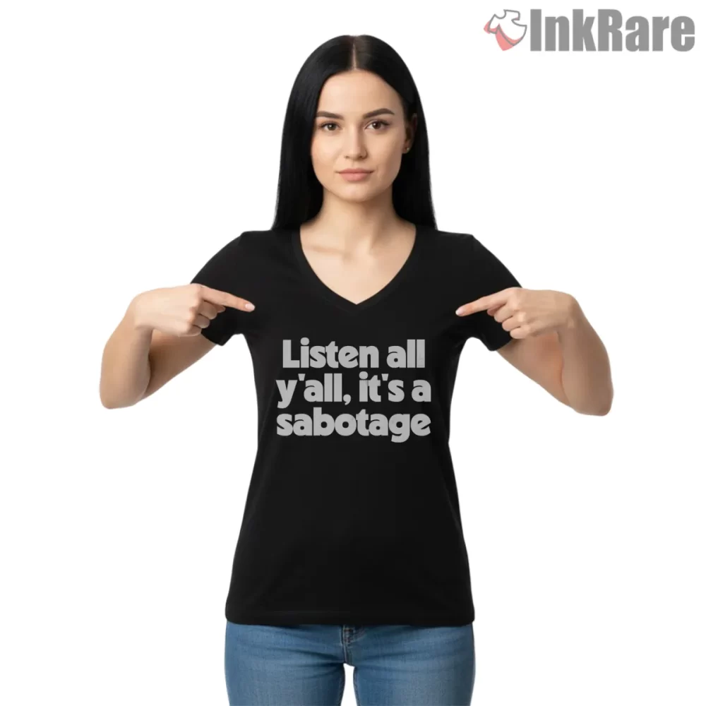Listen All Yall Its A Sabotage Typography Shirt on black v-neck shirt for women graphic tee