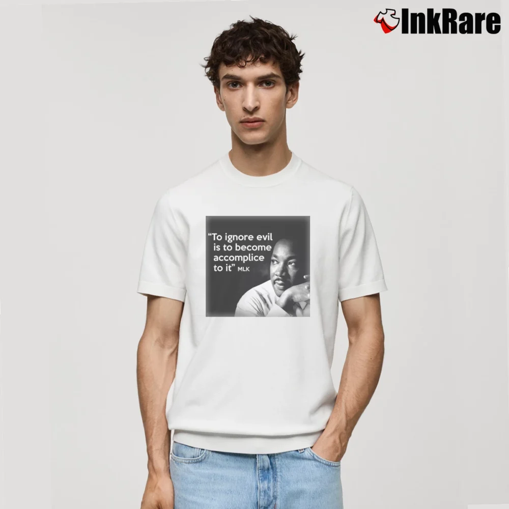 Men’s Martin Luther King Ignore Evil Become Accomplice To It Classic T-Shirt in white | Soft, Breathable Everyday Wear