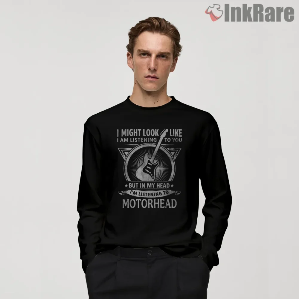 Motorhead In My Head Listening To You Quote Shirt on black long sleeve shirt for men graphic tee