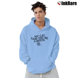 Men’s My Cat Said You're A Bitch Funny Pullover Hoodie in light blue | Cozy, Durable, Modern Fit