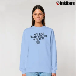 Women’s My Cat Said You're A Bitch Funny Relaxed Sweatshirt in light blue | Soft, Laid-Back Vibe