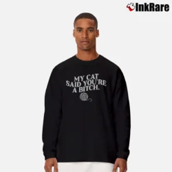 Men’s My Cat Said You're A Bitch Graphic Long-Sleeve Shirt in black | Sleek, Lightweight, Year-Round Wear