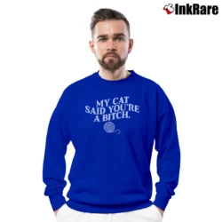 Men’s My Cat Said You're A Bitch Graphic Crewneck Sweatshirt in royal blue | Cozy Fabric, Clean Style