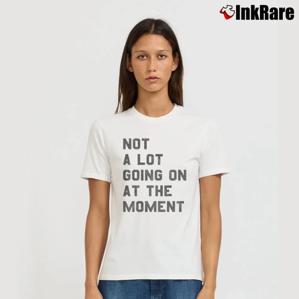 Women’s Not A Lot Going On At The Moment Signature T-Shirt in white | Soft, Flattering Fit