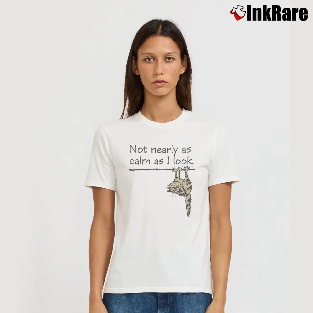 Women’s Not Nearly As Calm As I Look Cat Comical Funny Sarcastic Signature T-Shirt in white | Soft, Flattering Fit