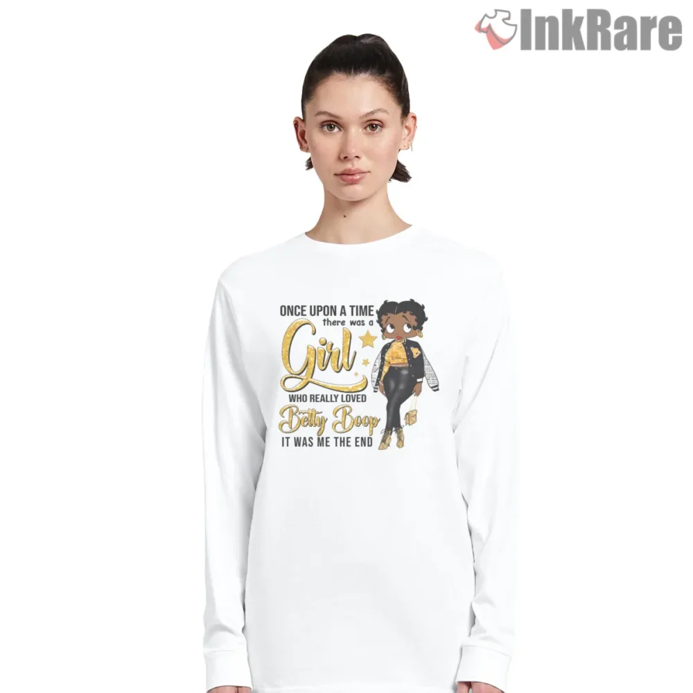 Once Upon A Time There Was A Girl Who Loved Betty Boop Shirt on white long sleeve shirt for women graphic tee
