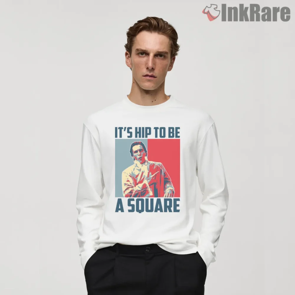 Patrick Bateman Hope Poster Hip To Be A Square Shirt on white long sleeve shirt for men graphic tee