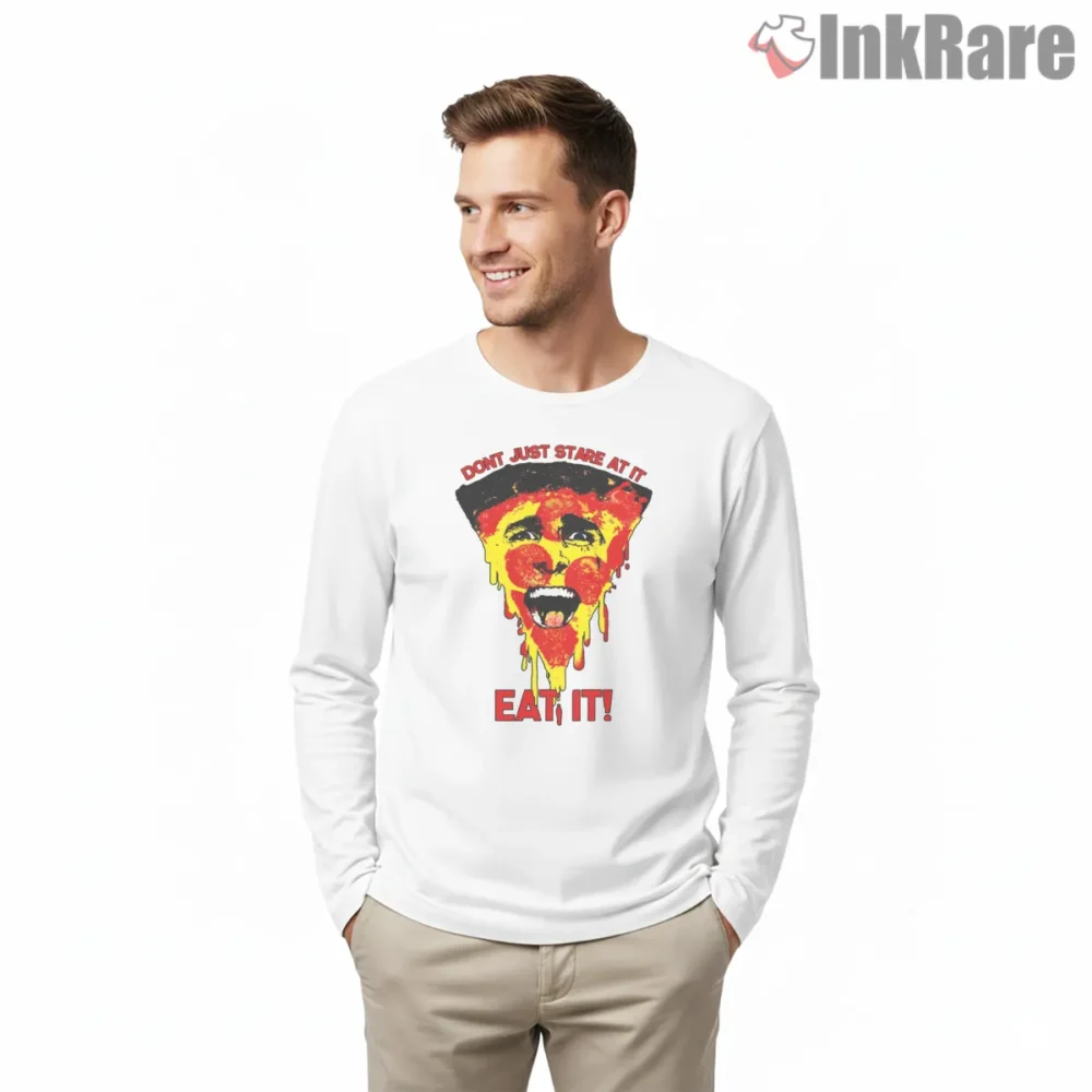 Psycho Pizza Dont Just Stare Eat It Shirt on white long sleeve shirt for men graphic tee