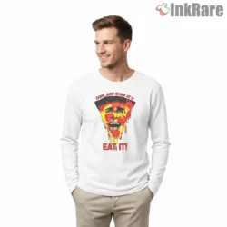 Psycho Pizza Dont Just Stare Eat It Shirt on white long sleeve shirt for men graphic tee