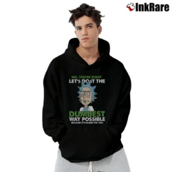 Men’s Rick And Morty No You're Right Let's Do It The Dumbest Way Possible Funny Quote Pullover Hoodie in black | Cozy, Durable, Modern Fit