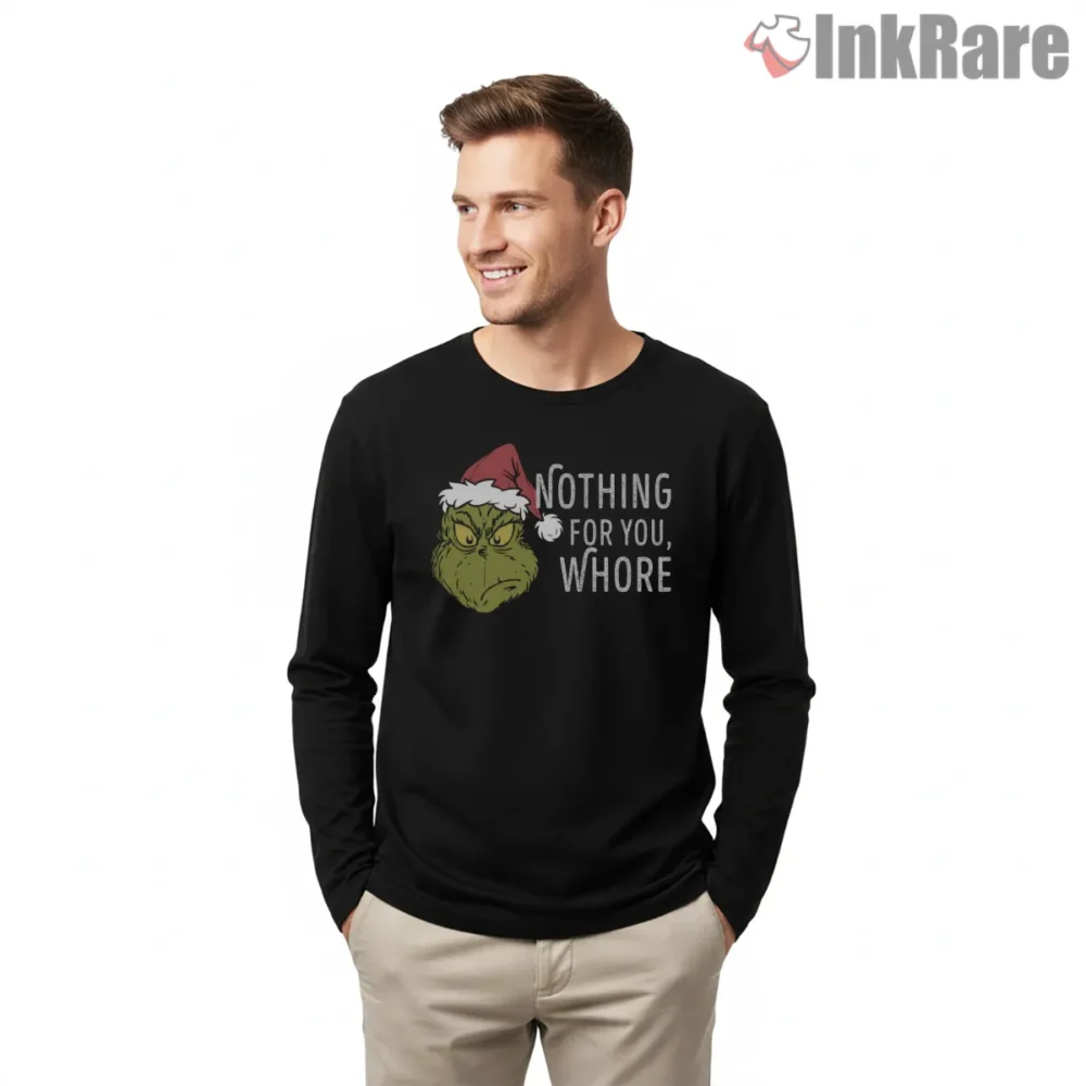 Savage Grinch Nothing For You Funny Christmas Shirt on black long sleeve shirt for men graphic tee