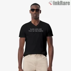 Slow And Low That Is The Tempo Lyric Shirt on black v-neck shirt for men graphic tee