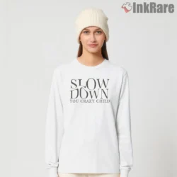 Slow Down You Crazy Child Vienna Quote Minimal Typography Shirt on white long sleeve shirt for women graphic tee