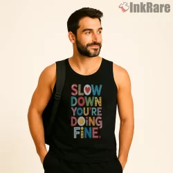Slow Down Youre Doing Fine Colorful Retro Typography Shirt on black tank top for men graphic tee