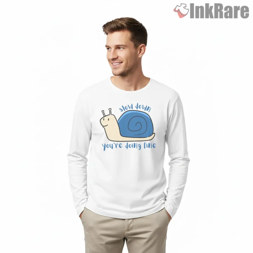 Slow Down Youre Doing Fine Cute Snail Quote Shirt on white long sleeve shirt for men graphic tee
