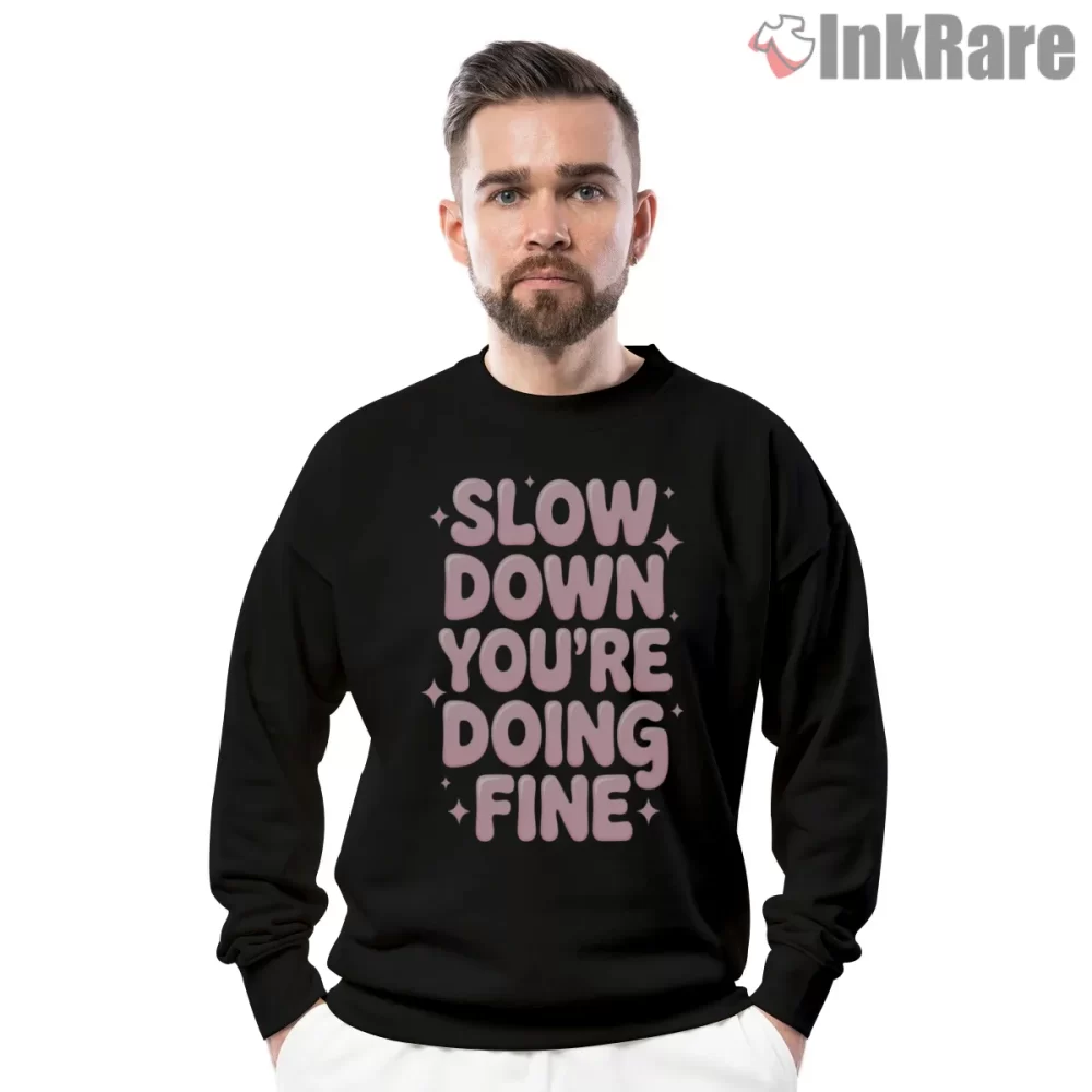 Slow Down Youre Doing Fine Soft Typography Shirt on graphic shirt for men graphic tee
