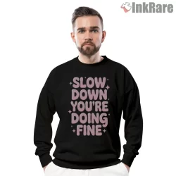 Slow Down Youre Doing Fine Soft Typography Shirt on graphic shirt for men graphic tee