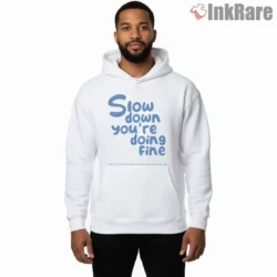 Slow Down Youre Doing Fine Vienna Quote Shirt on white hoodie for men graphic tee