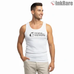 Snoopy Dont Give Up Keep Sleeping Funny Shirt on white tank top for men graphic tee