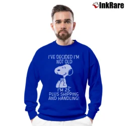Men’s Snoopy I've Decided I'm Not Old I'm 25 Plus Shipping And Handling Funny Crewneck Sweatshirt in royal blue | Cozy Fabric, Clean Style