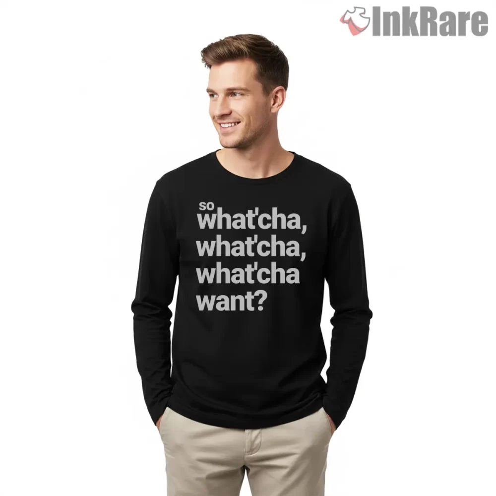 So Whatcha Want Stacked Lyric Shirt on black long sleeve shirt for men graphic tee
